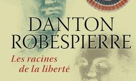 Danton / Robespierre, les racines de la liberté